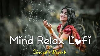 Best Of Mind Relaxing Mashup Slowed & Reverb Arijit Sing Love Mashup Heart Touching Songs