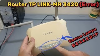 Cara Mengatasi Router TP Link Yang Error , Lampu Indikator Berkedip Semua / Blink | ROUTER MR 3420