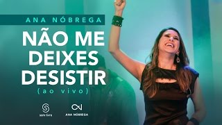 Ana Nóbrega - Não Me Deixes Desistir