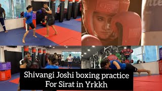 Yrkkh Serial Shivangi Joshi Boxing Practice for Sirat Character 🥊🥊|| Naira recent makeover video