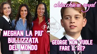 MEGHAN LA PIU' BULLIZZATA DEL MONDO? IL PRINCIPE GEORGE NON VUOLE FARE IL RE? L'ANELLO DI KATE