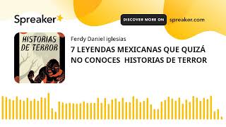 7 LEYENDAS MEXICANAS QUE QUIZÁ NO CONOCES  HISTORIAS DE TERROR (part 2 of 2)