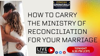 Marriage Restoration - How to Carry the Ministry of Reconciliation for Your Marriage