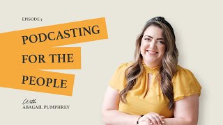 Podcasting for the People with Abagail Pumphrey