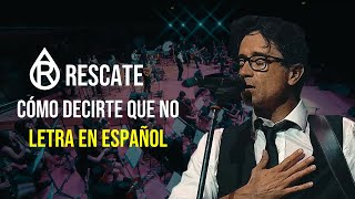 Rescate - Cómo Decirte Que No (Letra En Español) (Sinfonico)