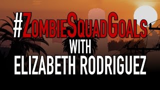 #ZombieSquadGoals With Elizabeth Rodriguez