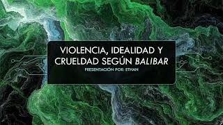 Explorando las Conexiones Ocultas: Violencia, Idealidad y Crueldad en la Filosofía de Balibar