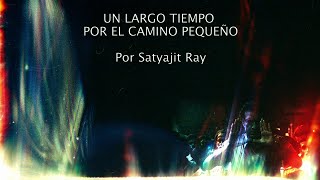 Satyajit Ray: Un largo tiempo por el camino pequeño