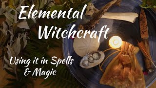 Elemental Witchcraft ~ Using it in Spells & Magic