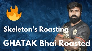 Skeleton's Roasting Ghatak Bhai 🔥🤣| Ghatak Bhai Roasted