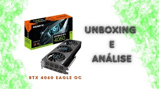 GIGABYTE RTX 4060 EAGLE OC | UNBOXING E ANÁLISE