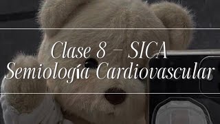 Clase 8 - SICS - Semiología Cardiovascular