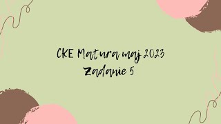 CKE Matura maj 2023 - zadanie 5