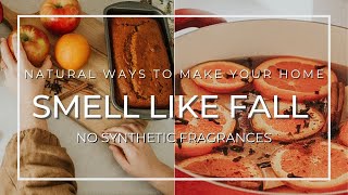 Natural Ways To Make Your Home Smell Amazing For Autumn! No Candles or Synthetic Fragrances!