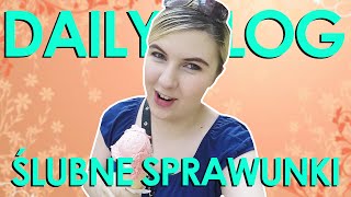 ŚLUBNE SPRAWUNKI - DailyVlog | Blogodynka