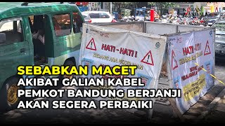 Proyek Galian Sebabkan Macet Pemkot Bandung Berjanji Akan Segera Perbaiki Hal ini