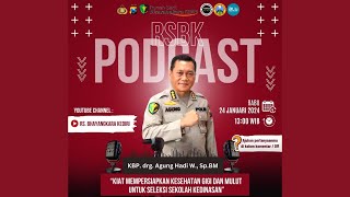 PODCAST RSBK || Kiat Mempersiapkan kesehatan Gigi dan Mulut untuk seleksi sekolah kedinasan