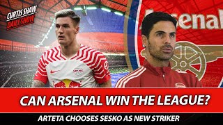 Can Arsenal Win The League? - Artea Chooses Sesko As New Striker - Press Conference Reaction