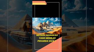 Tebak Negara manakah yang memiliki Piramida Giza