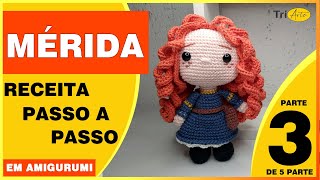 MÉRIDA AMIGURUMI |  PARTE 3/5  | RECEITA