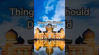 Things We Should Do On Eid#shorts#thingstodooneid#ytshorts#youtubeshorts#muslim