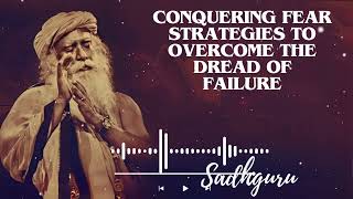 Yoga Practices Sadhguru- Conquering Fear Strategies to Overcome the Dread of Failure