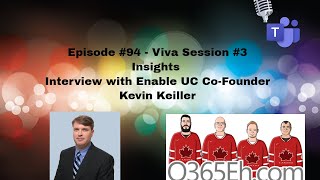 O365Eh! - Episode #94 – Viva Session #3 Insights interview w/ Enable UC Co-Founder Kevin Keiller