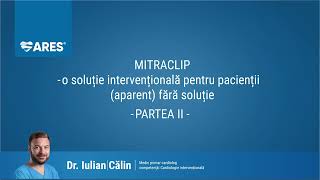 Repararea percutană a regurgitării mitrale cu dispozitiv Mitraclip | Partea II |  Dr. Iulian Călin