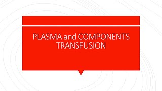 PLASMA and COMPONENTS TRANSFUSION