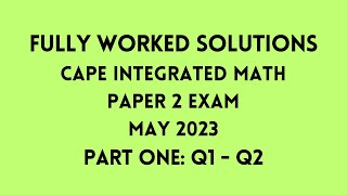 Cape Integrated Mathematics 2023 Exam: Fully Worked Solutions (Part 1) Q1 to Q2: Adobe Math Lab