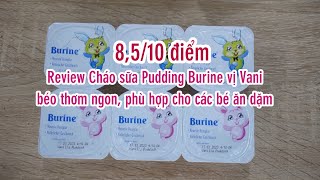 Review Cháo sữa Pudding Burine vị Vani thơm béo ngon, phù hợp cho các bé ăn dặm