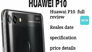 HUAWEI P10 PRICE, SPECIFICATION AND FULL REVIEW at MWC  2017