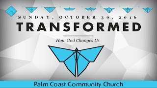 Transformed: From Stressed to Blessed - 10/30/16 - Palm Coast Community Church