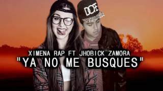 Ximena Rap - Ya no me busques ♥ Ft Jhobick Zamora  / Rap Romántico Femenino + Letra