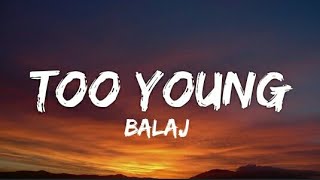 BALAJ - Too Young (Lyrics - Lyrical Video)