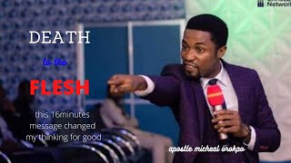 THIS VIDEO CHANGED MY THINKING|| THE DEATH TO THE FLESH BY #APOSTLE_MICHEAL_OROKPO