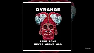 DYRANGE - True Love Never Grows Old