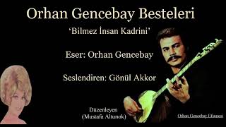 Gönül Akkor’dan Orhan Gencebay Bestesi(Bilmez İnsan Kadrini)