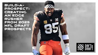 Build-a- prospect: Creating an EDGE rusher from 2025 NFL Draft prospects