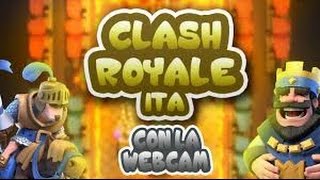 PRIMO VIDEO CON WEBCAM || CLASH ROYALE ITA