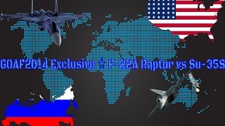 GOAF2014 Exclusive ☆ F-22A Raptor vs Su-35S Flanker