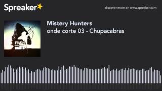 onde corte 03 - Chupacabras (creato con Spreaker)