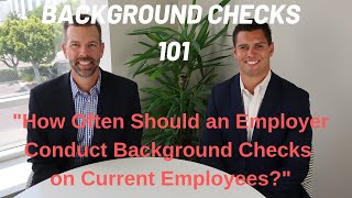 "Background Checks 101" - Episode 2: How Often Should an Employer Conduct Background Checks?