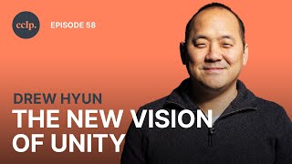 The New Vision of Unity | Drew Hyun | Canadian Church Leaders Podcast | EP58