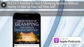 #023 Is It Possible To Start A Glamping Business Without Having To Give Up Your Full Time Job?