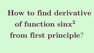 derivative of sin (x²)  from first principle | first principle of derivative