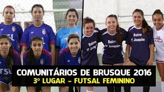 STEFFEN 6 x 0 DOM JOAQUIM - 3º Lugar Futsal Feminino Jogos Comunitários de Brusque 2016