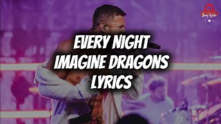 Imagine Dragons - Every Night (Lyrics)