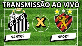 SANTOS X SPORT | TRANSMISSÃO AO VIVO | SÉRIE B 2024