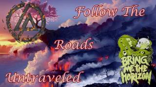 Linkin Park ft. Bring Me The Horizon - Follow The Roads Untraveled